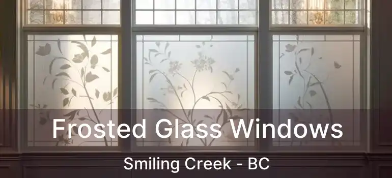  Frosted Glass Windows Smiling Creek - BC