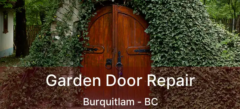  Garden Door Repair Burquitlam - BC