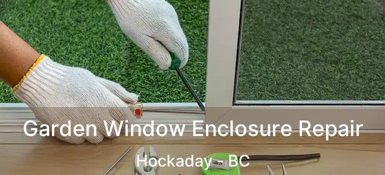  Garden Window Enclosure Repair Hockaday - BC