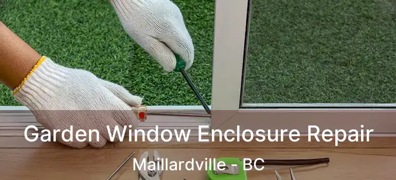  Garden Window Enclosure Repair Maillardville - BC