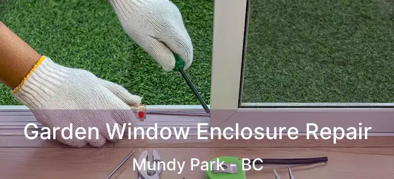  Garden Window Enclosure Repair Mundy Park - BC