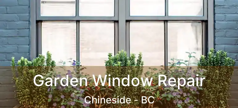  Garden Window Repair Chineside - BC