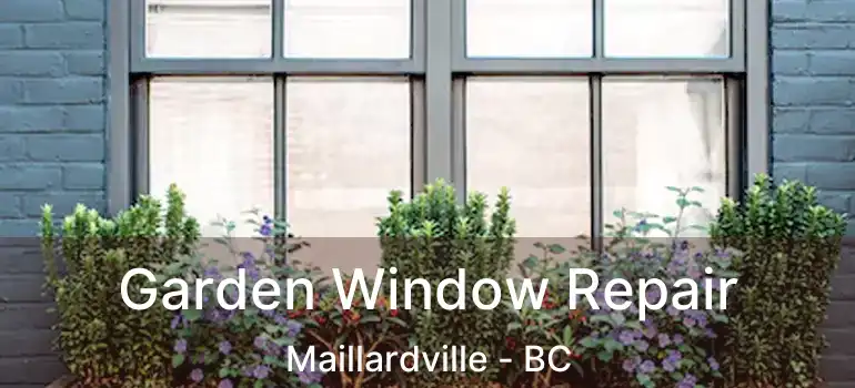  Garden Window Repair Maillardville - BC