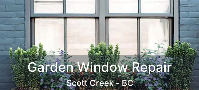  Garden Window Repair Scott Creek - BC