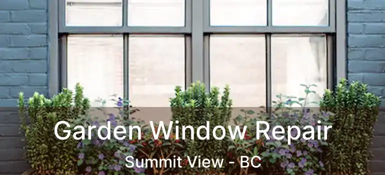  Garden Window Repair Summit View - BC