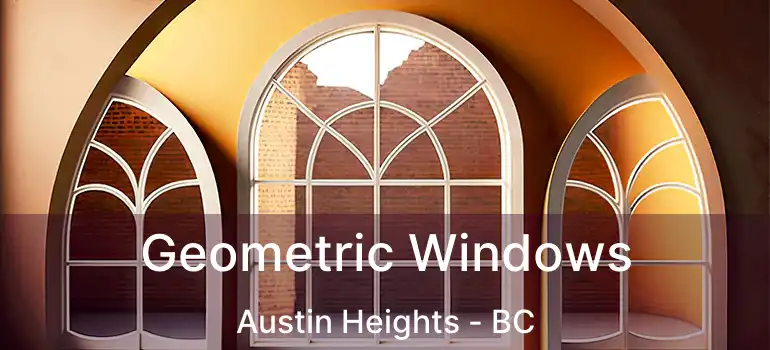  Geometric Windows Austin Heights - BC