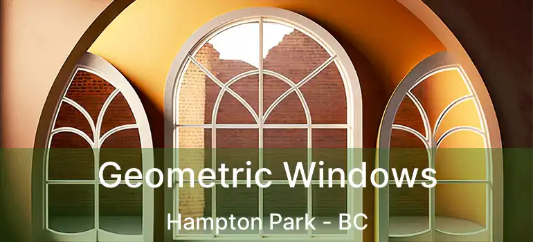  Geometric Windows Hampton Park - BC