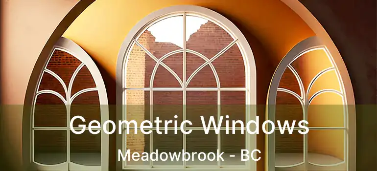  Geometric Windows Meadowbrook - BC