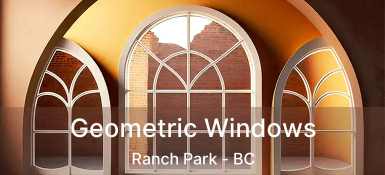  Geometric Windows Ranch Park - BC