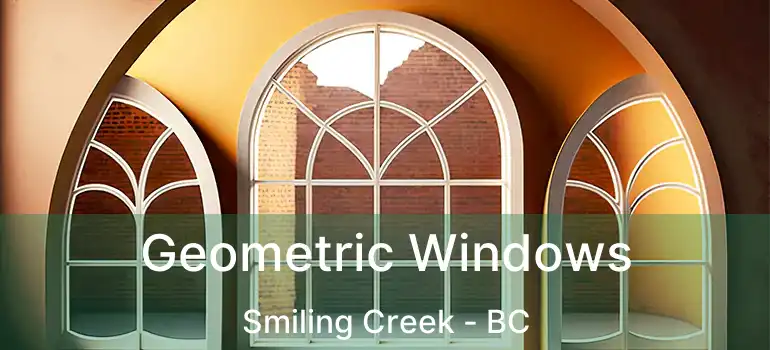  Geometric Windows Smiling Creek - BC