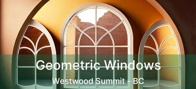  Geometric Windows Westwood Summit - BC