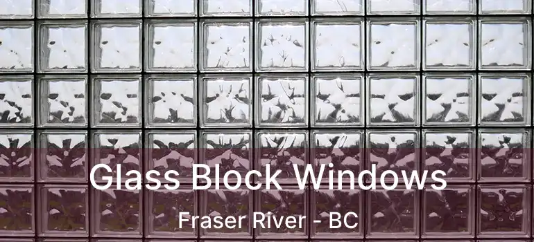  Glass Block Windows Fraser River - BC