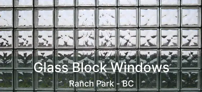  Glass Block Windows Ranch Park - BC