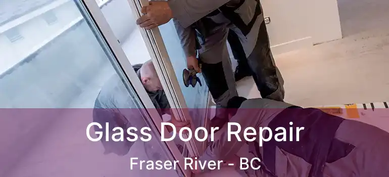  Glass Door Repair Fraser River - BC