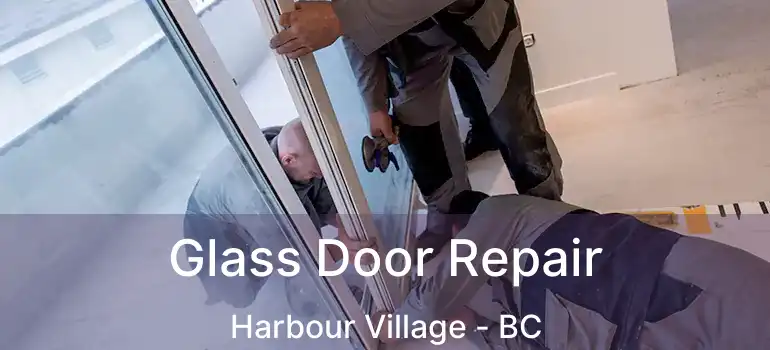  Glass Door Repair Harbour Village - BC