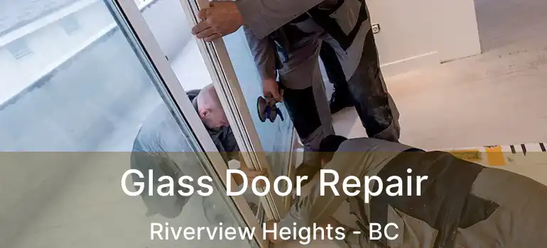  Glass Door Repair Riverview Heights - BC