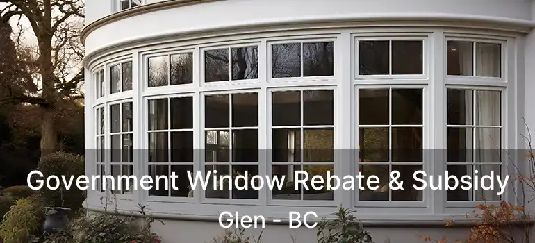  Government Window Rebate & Subsidy Glen - BC