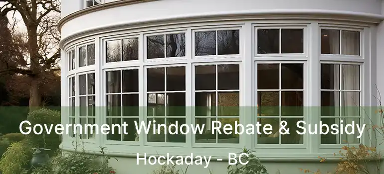  Government Window Rebate & Subsidy Hockaday - BC