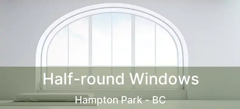  Half-round Windows Hampton Park - BC
