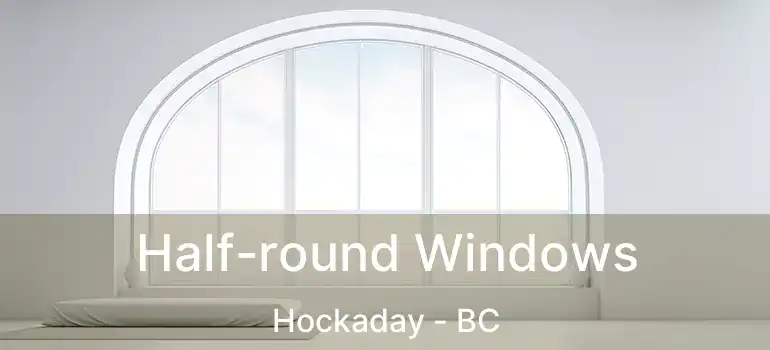  Half-round Windows Hockaday - BC