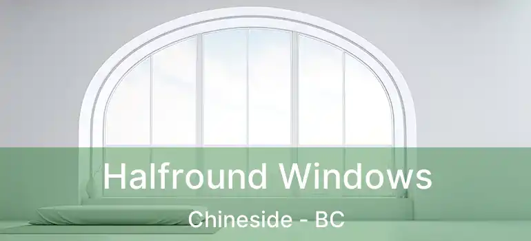  Halfround Windows Chineside - BC