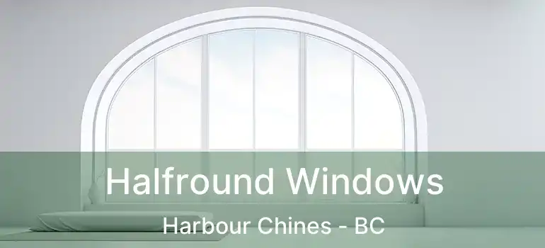 Halfround Windows Harbour Chines - BC