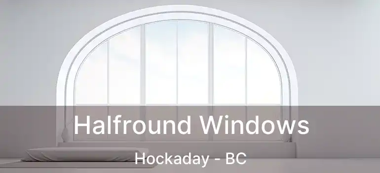  Halfround Windows Hockaday - BC