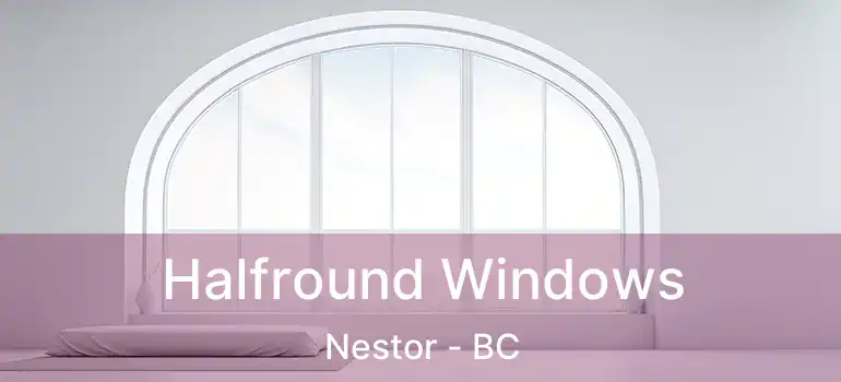  Halfround Windows Nestor - BC