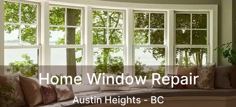 Home Window Repair Austin Heights - BC