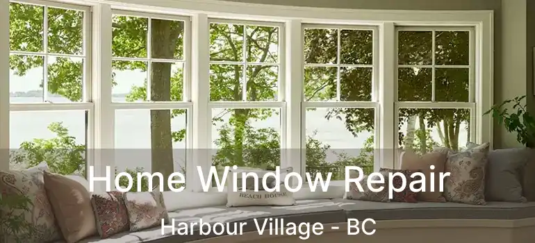 Home Window Repair Harbour Village - BC