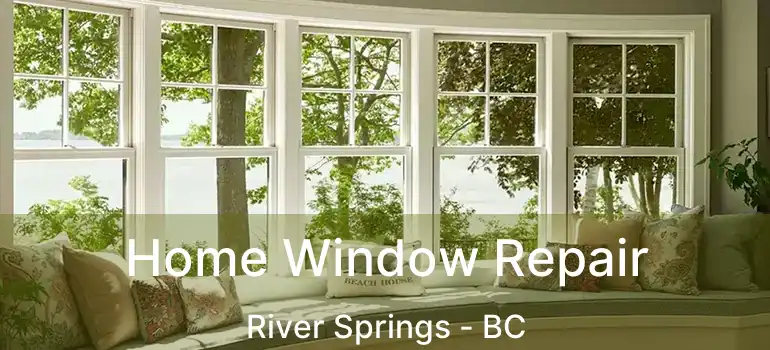  Home Window Repair River Springs - BC