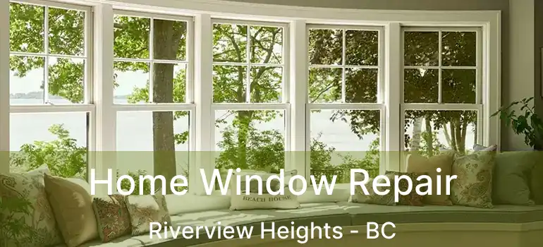  Home Window Repair Riverview Heights - BC
