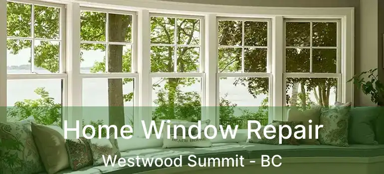  Home Window Repair Westwood Summit - BC