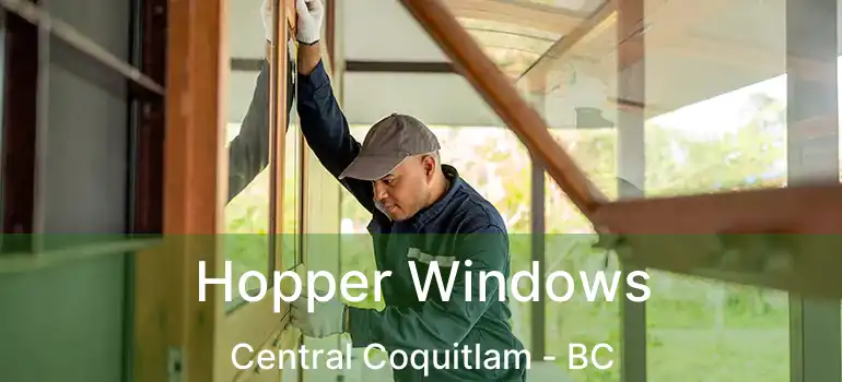  Hopper Windows Central Coquitlam - BC