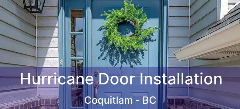  Hurricane Door Installation Coquitlam - BC