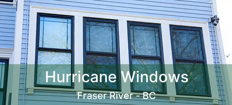  Hurricane Windows Fraser River - BC