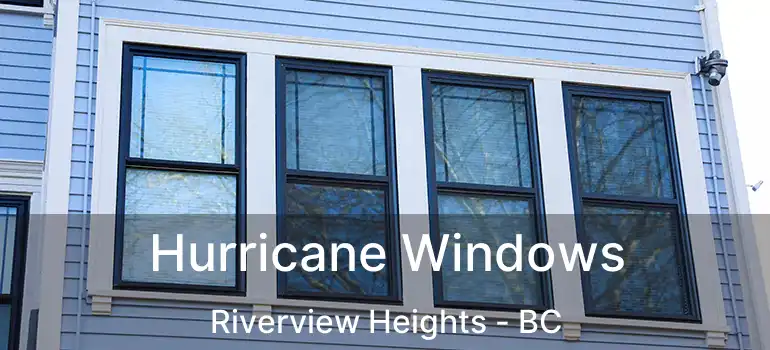  Hurricane Windows Riverview Heights - BC