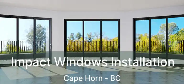  Impact Windows Installation Cape Horn - BC