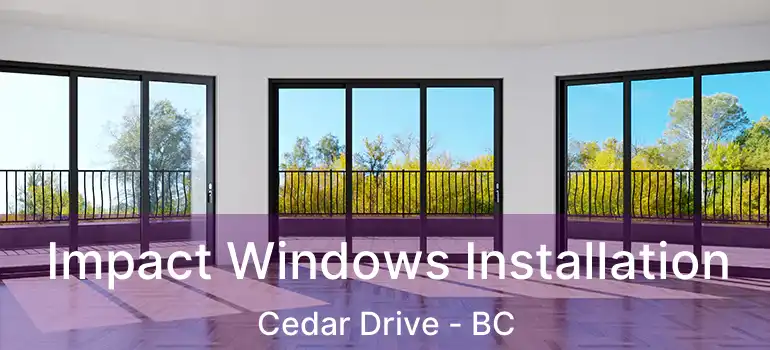  Impact Windows Installation Cedar Drive - BC