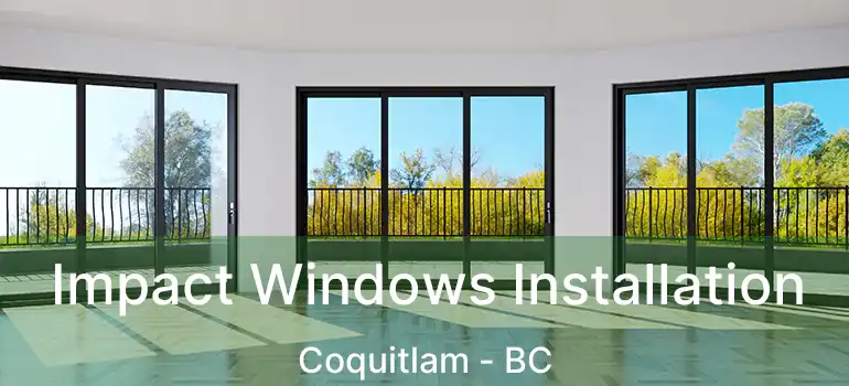  Impact Windows Installation Coquitlam - BC