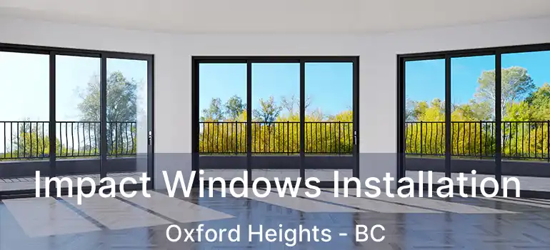  Impact Windows Installation Oxford Heights - BC