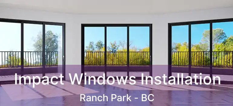  Impact Windows Installation Ranch Park - BC
