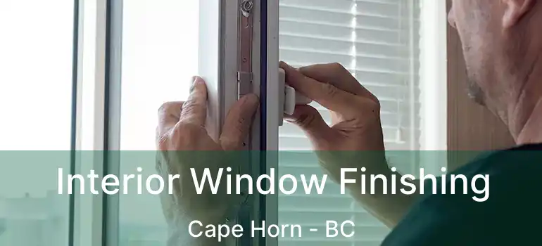  Interior Window Finishing Cape Horn - BC