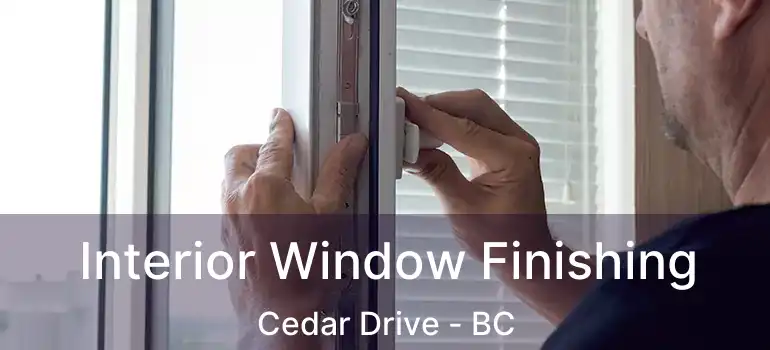  Interior Window Finishing Cedar Drive - BC