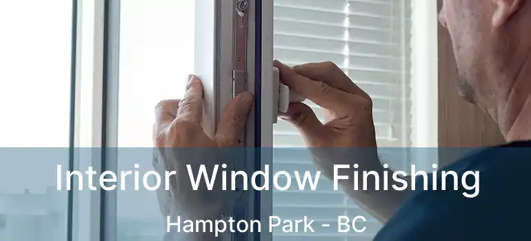  Interior Window Finishing Hampton Park - BC
