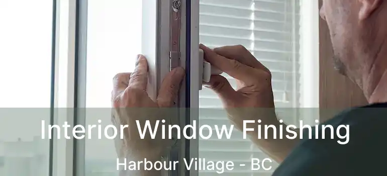  Interior Window Finishing Harbour Village - BC