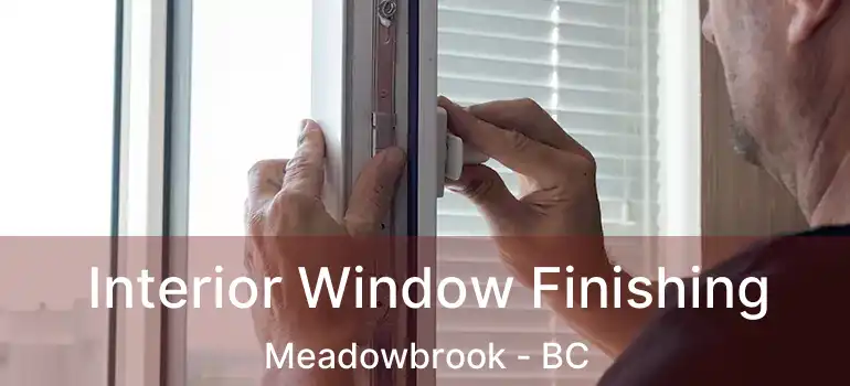  Interior Window Finishing Meadowbrook - BC