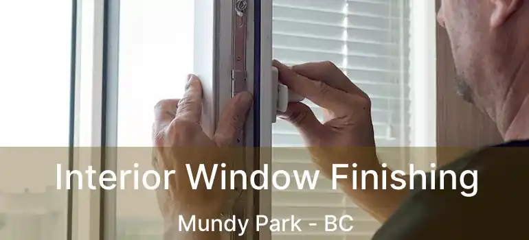  Interior Window Finishing Mundy Park - BC