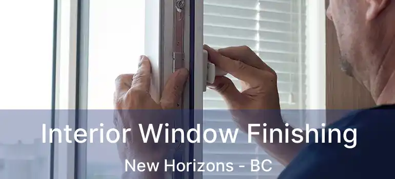  Interior Window Finishing New Horizons - BC