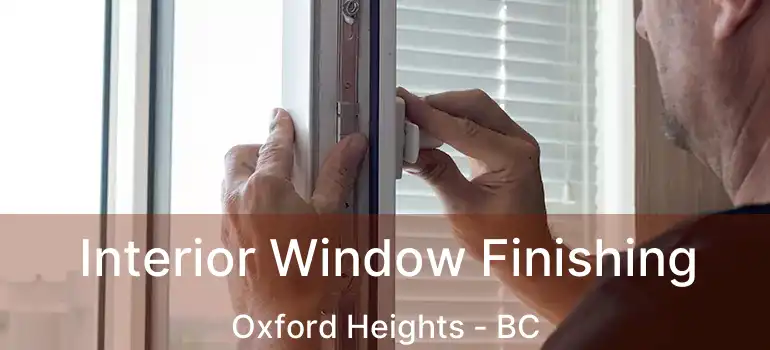  Interior Window Finishing Oxford Heights - BC